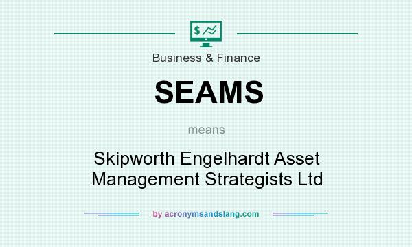 What does SEAMS mean? It stands for Skipworth Engelhardt Asset Management Strategists Ltd