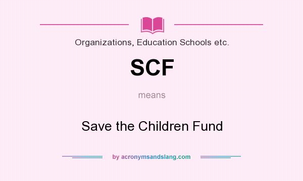 What does SCF mean? It stands for Save the Children Fund