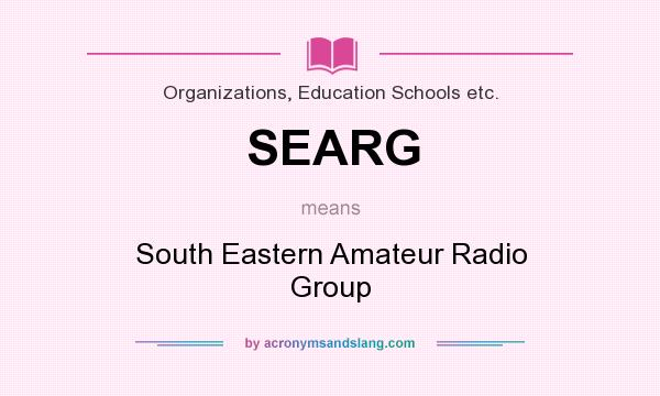 What does SEARG mean? It stands for South Eastern Amateur Radio Group