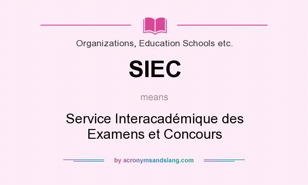 What does SIEC mean? It stands for Service Interacadémique des Examens et Concours