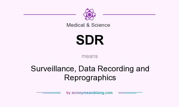 What does SDR mean? It stands for Surveillance, Data Recording and Reprographics