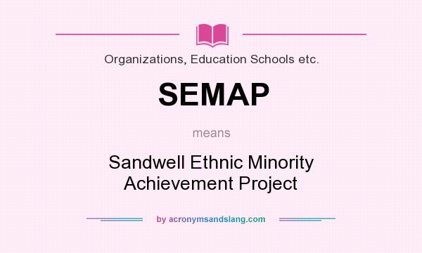 What does SEMAP mean? It stands for Sandwell Ethnic Minority Achievement Project