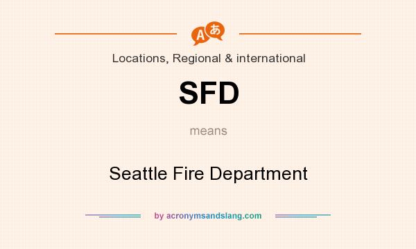 What does SFD mean? It stands for Seattle Fire Department