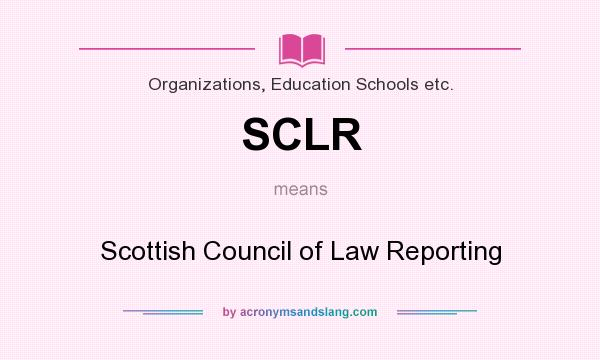 What does SCLR mean? It stands for Scottish Council of Law Reporting