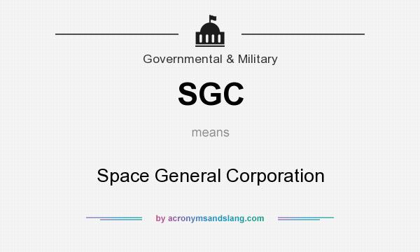 What does SGC mean? It stands for Space General Corporation