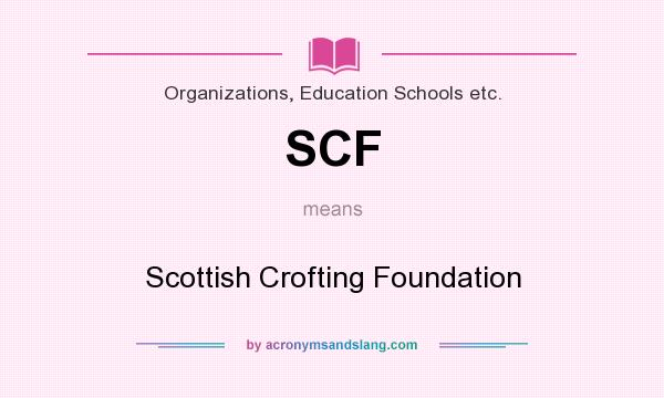 What does SCF mean? It stands for Scottish Crofting Foundation