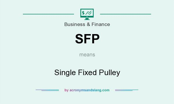 What does SFP mean? It stands for Single Fixed Pulley