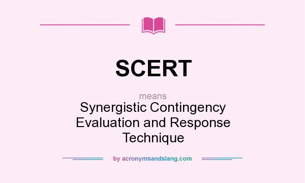 What does SCERT mean? It stands for Synergistic Contingency Evaluation and Response Technique