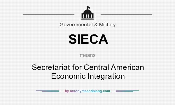 What does SIECA mean? It stands for Secretariat for Central American Economic Integration