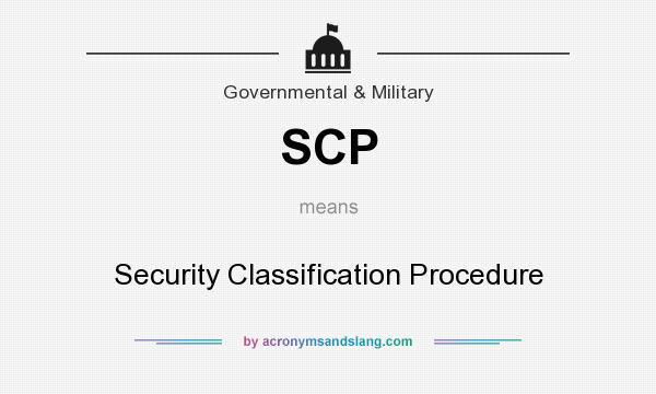 What does SCP mean? It stands for Security Classification Procedure