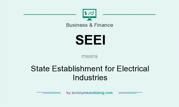 What does SEEI mean? It stands for State Establishment for Electrical Industries