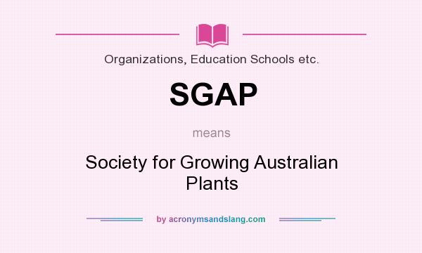 What does SGAP mean? It stands for Society for Growing Australian Plants