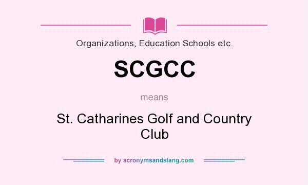 What does SCGCC mean? It stands for St. Catharines Golf and Country Club