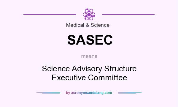What does SASEC mean? It stands for Science Advisory Structure Executive Committee