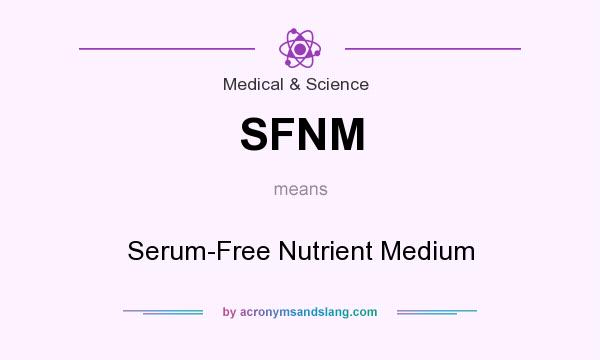 What does SFNM mean? It stands for Serum-Free Nutrient Medium
