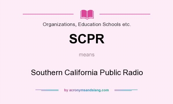 What does SCPR mean? It stands for Southern California Public Radio