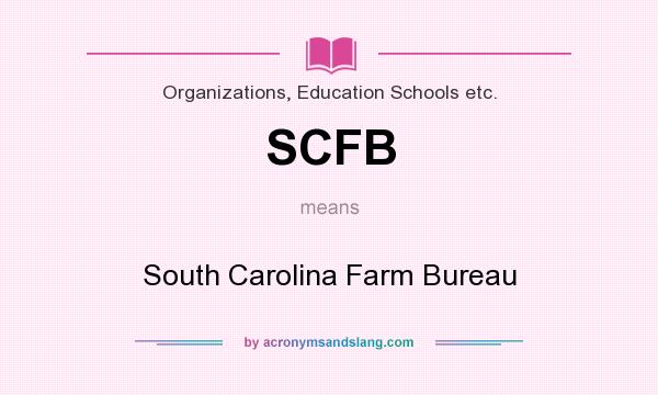 What does SCFB mean? It stands for South Carolina Farm Bureau