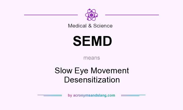 What does SEMD mean? It stands for Slow Eye Movement Desensitization