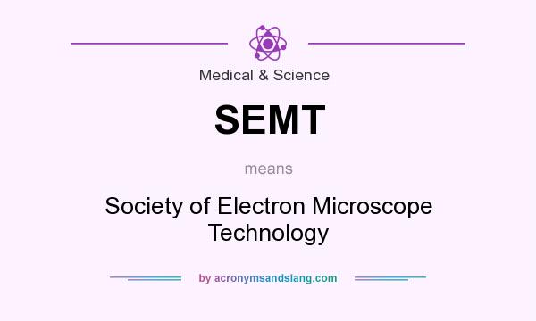 What does SEMT mean? It stands for Society of Electron Microscope Technology