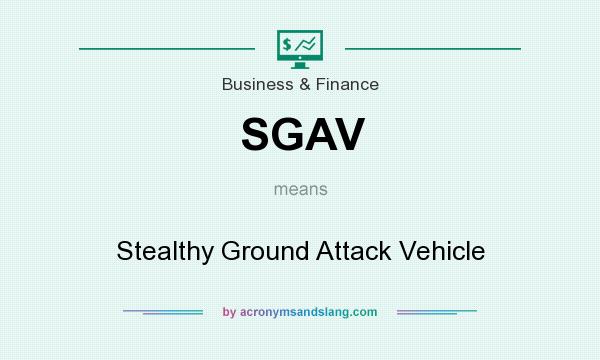 What does SGAV mean? It stands for Stealthy Ground Attack Vehicle