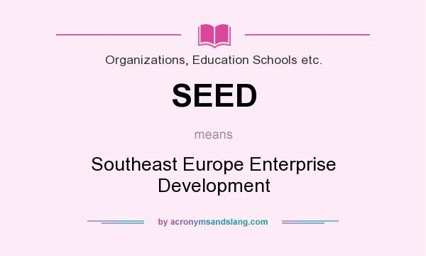 What does SEED mean? It stands for Southeast Europe Enterprise Development