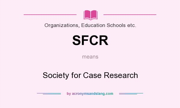 What does SFCR mean? It stands for Society for Case Research
