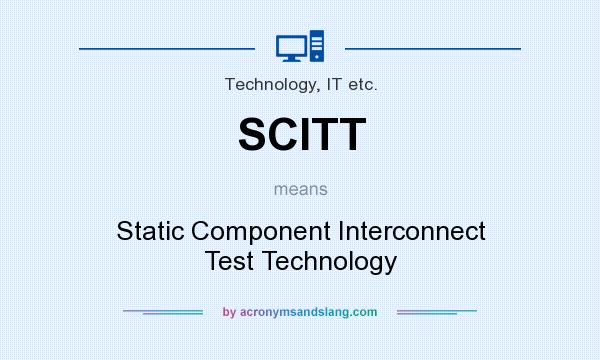What does SCITT mean? It stands for Static Component Interconnect Test Technology