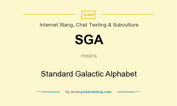 What does SGA mean? It stands for Standard Galactic Alphabet