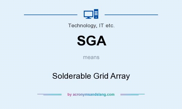 What does SGA mean? It stands for Solderable Grid Array