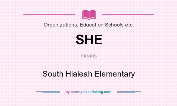 What does SHE mean? It stands for South Hialeah Elementary