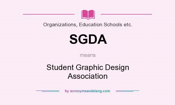 What does SGDA mean? It stands for Student Graphic Design Association