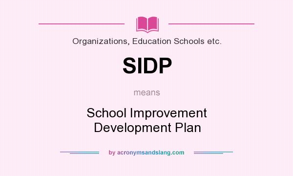 What does SIDP mean? It stands for School Improvement Development Plan