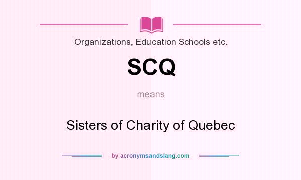 What does SCQ mean? It stands for Sisters of Charity of Quebec
