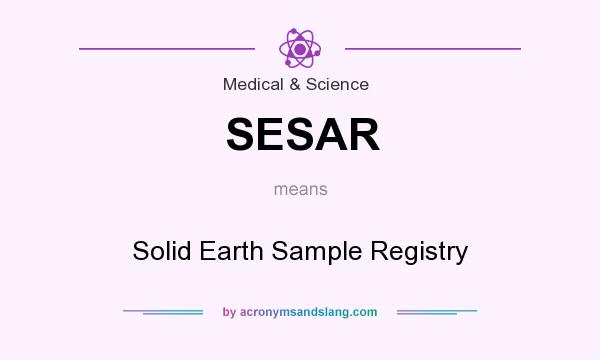 What does SESAR mean? It stands for Solid Earth Sample Registry