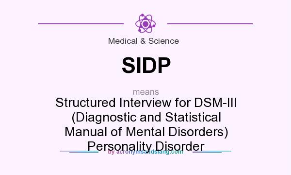 What does SIDP mean? It stands for Structured Interview for DSM-III (Diagnostic and Statistical Manual of Mental Disorders) Personality Disorder