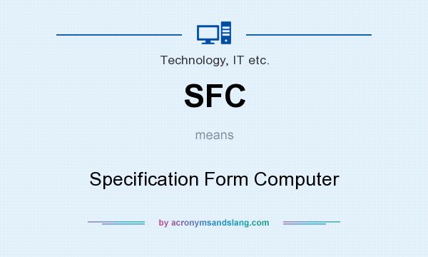 What does SFC mean? It stands for Specification Form Computer