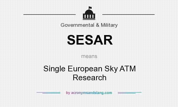 What does SESAR mean? It stands for Single European Sky ATM Research