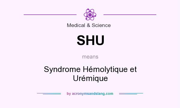 What does SHU mean? It stands for Syndrome Hémolytique et Urémique