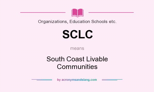 What does SCLC mean? It stands for South Coast Livable Communities