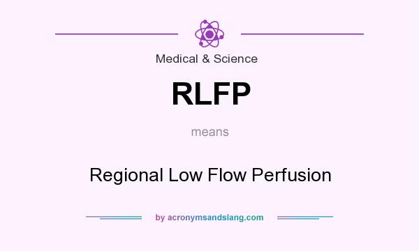 What does RLFP mean? It stands for Regional Low Flow Perfusion
