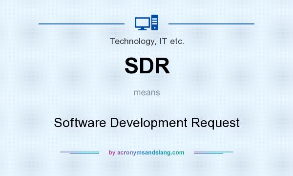 What does SDR mean? It stands for Software Development Request