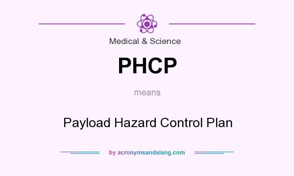 What does PHCP mean? It stands for Payload Hazard Control Plan