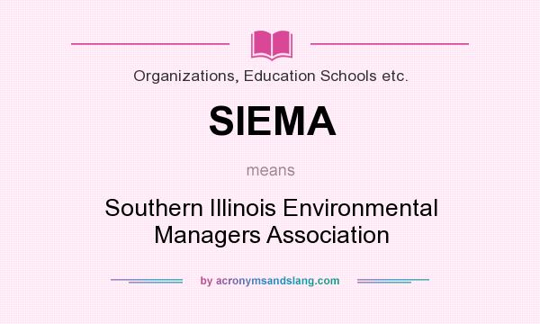 What does SIEMA mean? It stands for Southern Illinois Environmental Managers Association