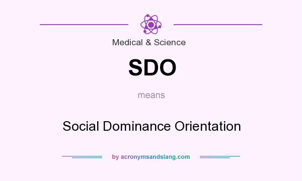 What does SDO mean? It stands for Social Dominance Orientation