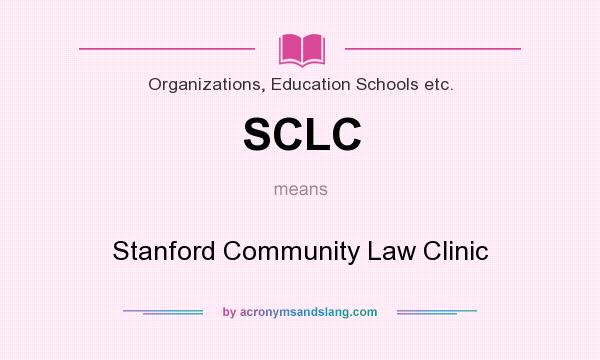 What does SCLC mean? It stands for Stanford Community Law Clinic