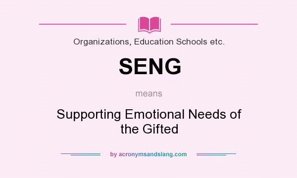 What does SENG mean? It stands for Supporting Emotional Needs of the Gifted