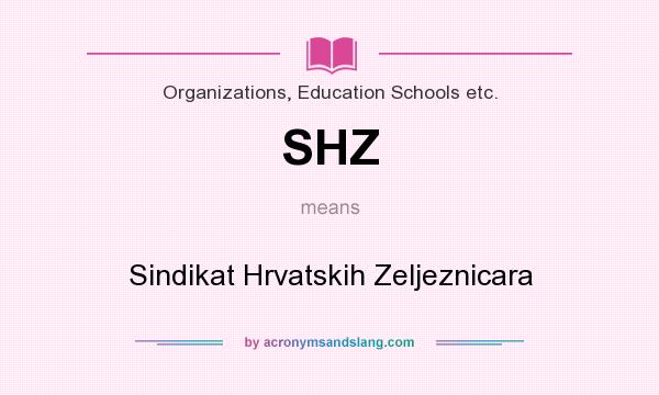 What does SHZ mean? It stands for Sindikat Hrvatskih Zeljeznicara