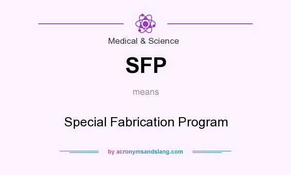 What does SFP mean? It stands for Special Fabrication Program