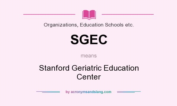 What does SGEC mean? It stands for Stanford Geriatric Education Center