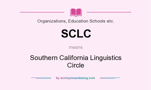 What does SCLC mean? It stands for Southern California Linguistics Circle